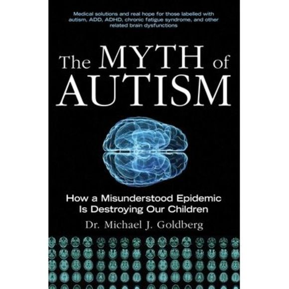 Michael J. Goldberg Other The Myth Of Autism How A Misunderstood
